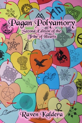 Pagan Polyamory: Second Edition of the Tribe of Hearts - Raven Kaldera