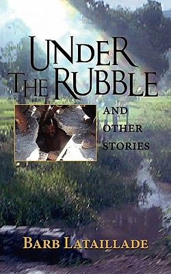 Under the Rubble - Barb Lataillade
