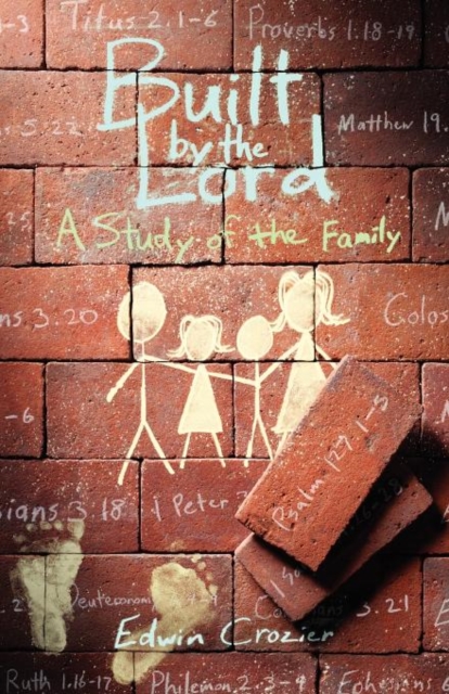 Built by the Lord: A Study of the Family - Edwin Crozier