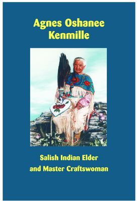 Agnes Oshanee Kenmille: Salish Indian Elder and Craftswoman - Agnes Oshanee Kenmille