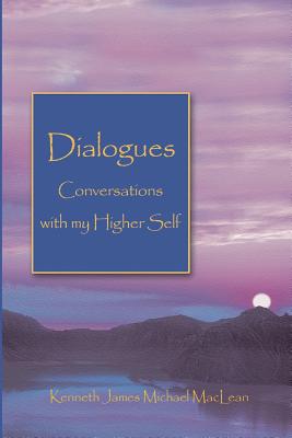 Dialogues Conversations with My Higher Self - Kenneth James Maclean