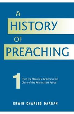 Coperta cărții 'A History of Preaching: Volume One: AD 70 - 1572 - Edwin Charles Dargan'