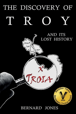 The Discovery of Troy and its Lost History - Bernard Jones