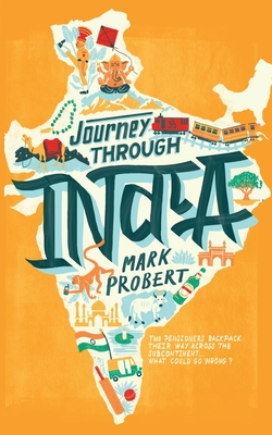 Journey through India: Two pensioners backpack their way across the subcontinent... what could go wrong? - Mark Probert