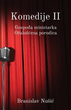 Coperta cărții 'Komedije II: Gospodja ministarka, Ozaloscena porodica - Branislav Nusic'