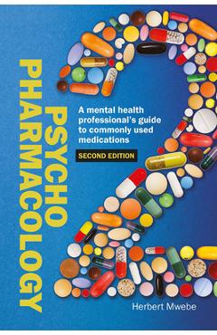 Psychopharmacology: A Mental Health Professional's Guide to Commonly Used Medications - Herbert Mwebe