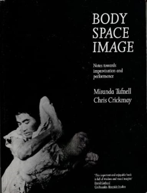 Body Space Image: Notes Towards Improvisation and Performance - Miranda Tufnell