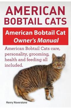 Coperta cărții 'American Bobtail Cats. American Bobtail Cat Owners Manual. American Bobtail Cats - Henry Hoverstone'