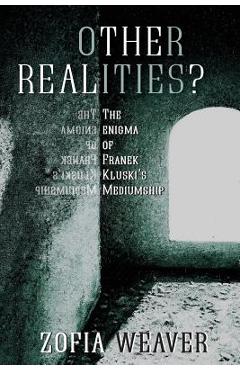 Coperta cărții 'Other Realities?: The Enigma of Franek Kluski's Mediumship - Zofia Weaver'