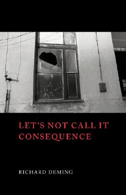 Let's Not Call It Consequence - Richard Deming