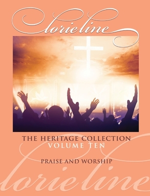 Lorie Line: The Heritage Collection Volume 10 - Praise & Worship - Piano Solo Songbook - Lorie Line
