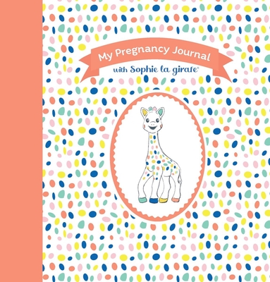 My Pregnancy Journal with Sophie La Girafe(r), Second Edition - Sophie La Girafe