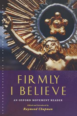 Firmly I Believe: An Oxford Movement Reader - Raymond Chapman