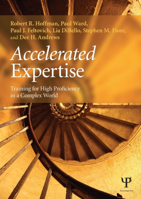 Accelerated Expertise: Training for High Proficiency in a Complex World - Robert R. Hoffman