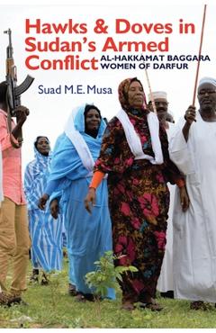 Coperta cărții 'Hawks and Doves in Sudan's Armed Conflict: Al-Hakkamat Baggara Women of Darfur - Suad M. E. Musa'