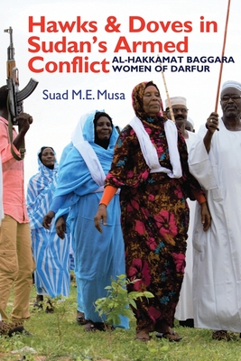 Coperta cărții 'Hawks and Doves in Sudan's Armed Conflict: Al-Hakkamat Baggara Women of Darfur - Suad M. E. Musa'