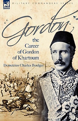 Gordon: the Career of Gordon of Khartoum - Demetrius Charles Boulger