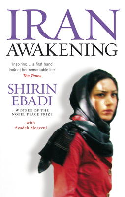 Iran Awakening: From Prison to Peace Prize: One Woman's Struggle at the Crossroads of History - Shirin Ebadi