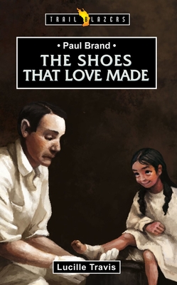Paul Brand: The Shoes That Love Made - Lucille Travis