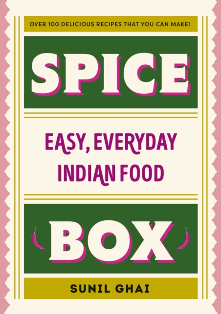 Spice Box: Easy, Everyday Indian Food - Sunil Ghai
