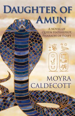 Daughter of Amun: Queen Hatshepsut, Pharaoh of Egypt - A Novel - Moyra Caldecott