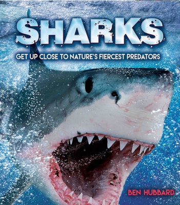 Coperta cărții 'Sharks: Get Up Close to Nature's Fiercest Predators - Ben Hubbard'