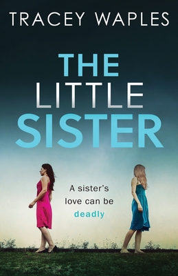 Coperta cărții 'The Little Sister: an absolutely gripping psychological thriller - Tracey Waples'