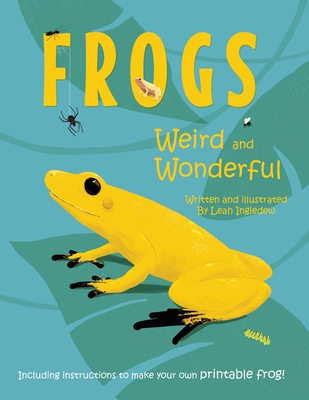 Frogs: Weird and Wonderful - Leah Ingledew