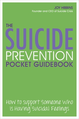 The Suicide Prevention Pocket Guidebook: How to Support Someone Who Is Having Suicidal Feelings - Joy Hibbins