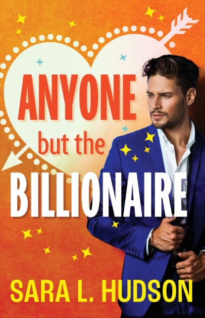 Anyone But The Billionaire - Sara L. Hudson