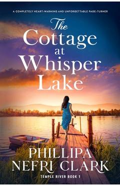 Poza produsului The Cottage at Whisper Lake: A completely heart-warming and unforgettable page-turner - Phillipa Nefri Clark