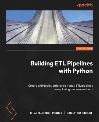Coperta cărții 'Building ETL Pipelines with Python: Create and deploy enterprise-ready ETL pipelines by employing modern methods - Brij'
