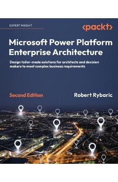 Coperta cărții 'Microsoft Power Platform Enterprise Architecture - Second Edition: Design tailor-made solutions for architects and'
