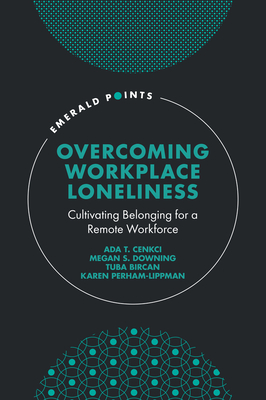 Overcoming Workplace Loneliness: Cultivating Belonging for a Remote Workforce - Ada T. Cenkci