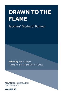 Drawn to the Flame: Teachers' Stories of Burnout - Erin A. Singer