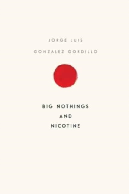 Big Nothings and Nicotine - Jorge Luis Gonzalez Gordillo