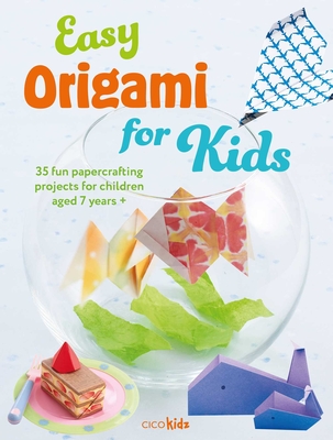 Easy Origami for Kids: 35 Fun Papercrafting Projects for Children Aged 7 Years + - Cico Kidz