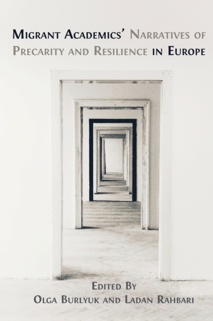 Migrant Academics' Narratives of Precarity and Resilience in Europe - Olga Burlyuk