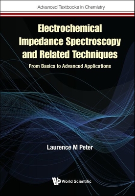 Electrochemical Impedance Spectroscopy & Related Techniques: From Basics to Advanced Applications - Laurence M. Peter