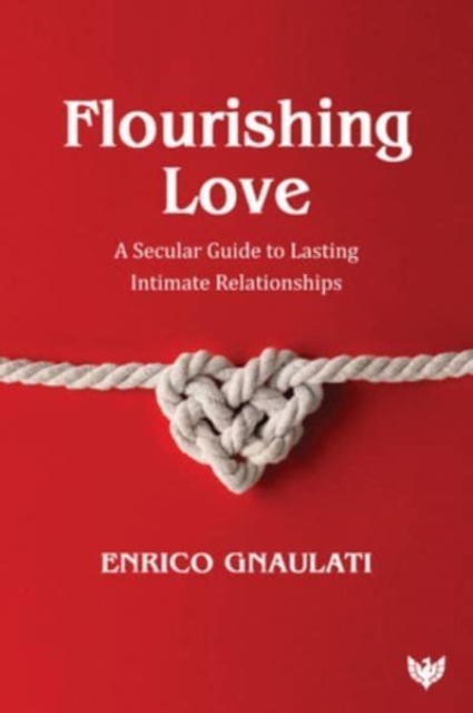 Flourishing Love: A Secular Guide to Lasting Intimate Relationships - Enrico Gnaulati