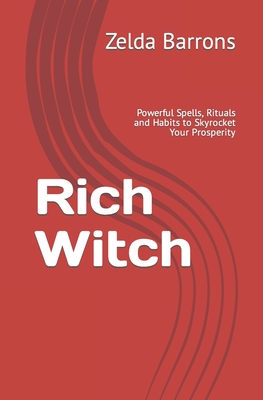 Rich Witch: Powerful Spells, Rituals and Habits to Skyrocket Your Prosperity - Sarah Maccarelli Jordan