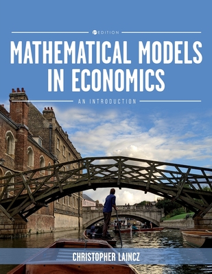 Mathematical Models in Economics: An Introduction - Christopher Laincz