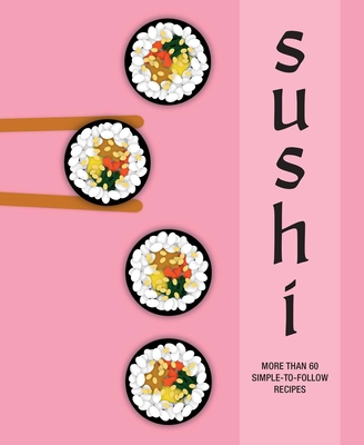 Sushi: More Than 60 Simple-To-Follow Recipes - Ryland Peters & Small