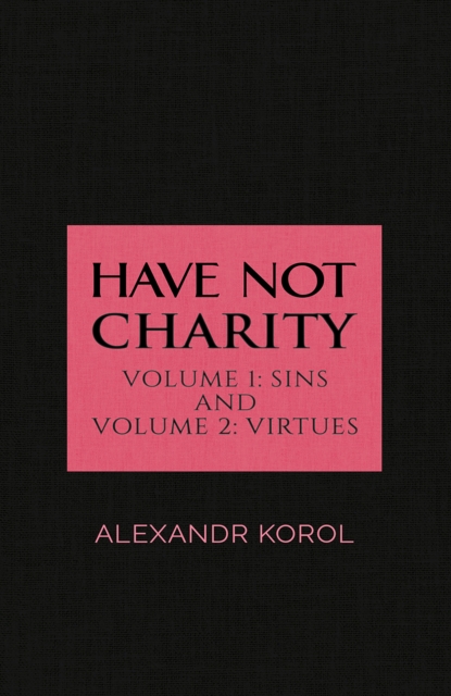 Have Not Charity - Volume 1: Sins and Volume 2: Virtues - Alexandr Korol