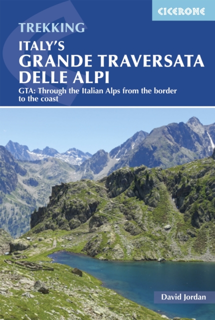 Italy's Grande Traversata Delle Alpi: Gta: Through the Italian Alps from the Border to the Coast - David Jordan