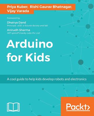 Coperta cărții 'Arduino for Kids: A cool guide to help kids develop robots and electronics - Priya Kuber'