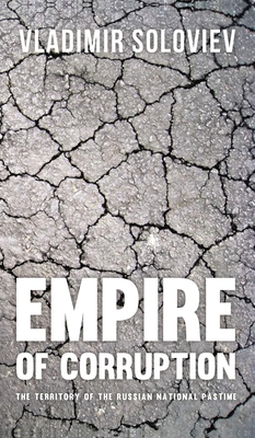 Empire of Corruption: The Territory of the Russian National Pastime - Vladimir Soloviev