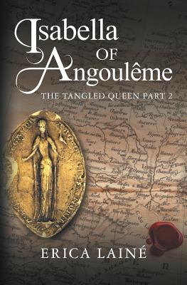 Isabella of Angoulême: The Tangled Queen Part 2 - Erica Lainé