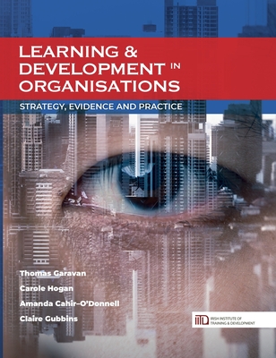 Learning & Development in Organisations: Strategy, Evidence and Practice - Thomas Garavan