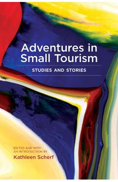 Poza produsului Adventures in Small Tourism: Studies and Stories - Kathleen Scherf